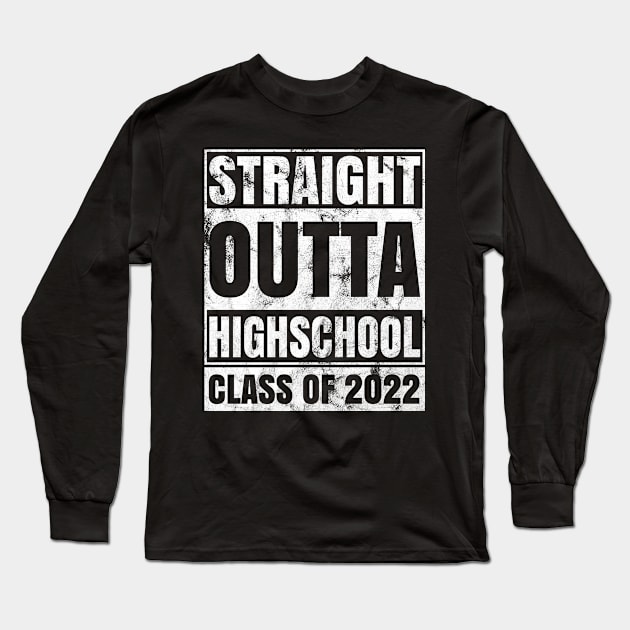 Straight Outta High School Class Of 2022 Long Sleeve T-Shirt by silentboy